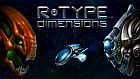 R-Type Dimensions