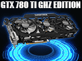 “GeForce GTX 780 Ti GHz Edition”!? 最大クロック1.2GHz超のGIGABYTEオリジナルカードを試す