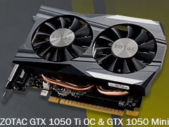 「ZOTAC GeForce GTX 1050 Ti 4GB OC」「ZOTAC GeForce GTX 1050 Mini 2GB」をテスト。短尺Pascalカードの存在意義に迫る