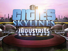都市建設シム「Cities: Skylines」の最新DLC「Industries」がリリース。産業にメスを入れ,より専門的で細分化された生産を実現