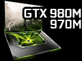 NVIDIA,第2世代MaxwellベースのノートPC向けGPU「GeForce GTX 980M」「GeForce GTX 970M」を発表