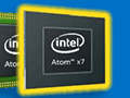 Intel,「Atom x7」「Atom x5」「Atom x3」の概要を発表。タブレット向けのAtom x7&x5は「Cherry Trail+第8世代グラフィックス」に