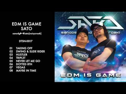EDM IS GAME / SATO (sanodg▶◀kato[noisycroak])