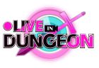 ●LIVE IN DUNGEON