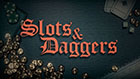 SLOTS & DAGGERS